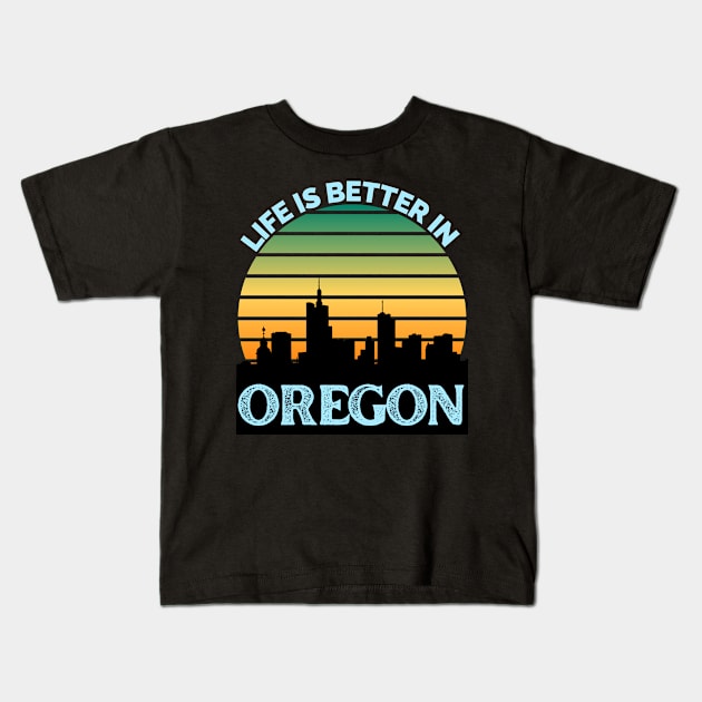 Life Is Better In Oregon - Oregon Skyline - Oregon Skyline City Travel & Adventure Lover Kids T-Shirt by Famgift